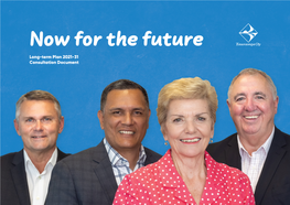 Now for the Future Long-Term Plan 2021-31 Consultation Document Kia Ora