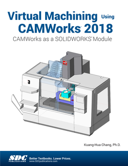 Virtual Machining Using Camworks 2018 Lower Prices Visit the Following Websites to Learn More About This Book