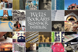 WELLS BOOK ARTS SUMMER INSTITUTE 2016 from the Director WELLS BOOK ARTS SUMMER INSTITUTE 2016