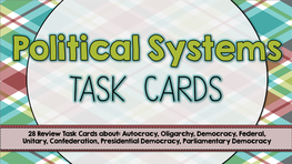 28 Review Task Cards About: Autocracy, Oligarchy, Democracy, Federal, Unitary, Confederation, Presidential Democracy, Parliament