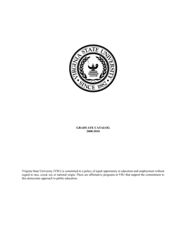 GRADUATE CATALOG 2008-2010 Virginia State University (VSU) Is Committed to a Policy of Equal Opportunity in Education and Emplo