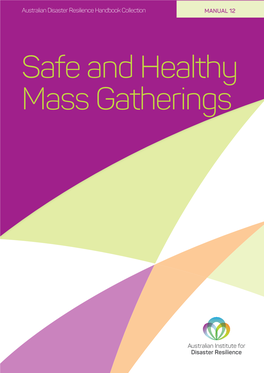 Safe and Healthy Mass Gatherings AUSTRALIAN DISASTER RESILIENCE HANDBOOK COLLECTION Safe and Healthy Mass Gatherings Manual 12