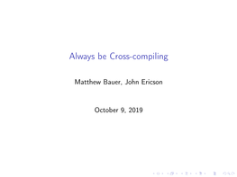 Always Be Cross-Compiling