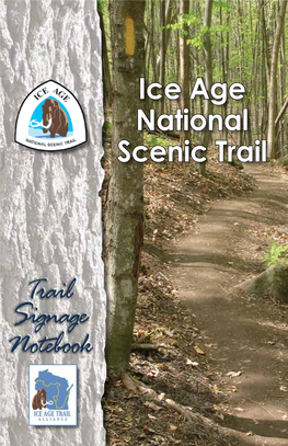 Ice Age National Scenic Trail the Trail Signage Notebook, a Publication of the Ice Age Trail Alliance, Was Made Possible by a Generous Grant From