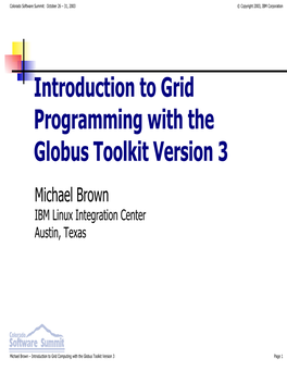 Introduction to Grid Computing with the Globus Toolkit Version 3 Page 1 Colorado Software Summit: October 26 – 31, 2003 © Copyright 2003, IBM Corporation