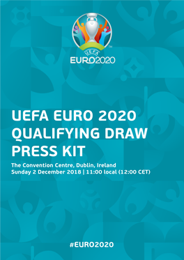 UEFA EURO 2020 QUALIFYING DRAW PRESS KIT the Convention Centre, Dublin, Ireland Sunday 2 December 2018 | 11:00 Local (12:00 CET)