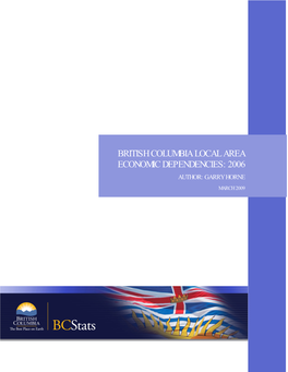 British Columbia Local Area Economic Dependencies: 2006 Author: Garry Horne March 2009