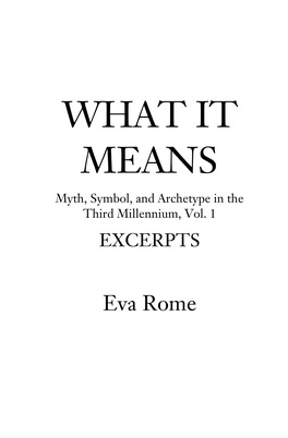 WHAT IT MEANS Myth, Symbol, and Archetype in the Third Millennium, Vol