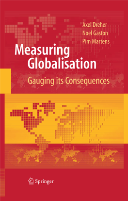 Measuring Globalisation Gauging Its Consequences Measuring Globalisation Axel Dreher · Noel Gaston · Pim Martens