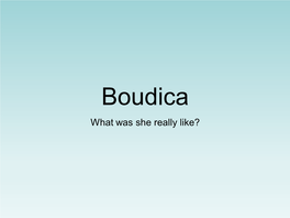 Boudica What Was She Really Like? Who Was Boudicca?