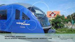 NORDJYSKE JERNBANER SELVSTÆNDIGT REGIONALTOGSSYSTEM I NORDJYLLAND • Udviklingen Af De Nordjyske Lokalbaner