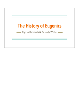 The History of Eugenics Alyssa Richards & Cassidy Welsh What Is Eugenics?