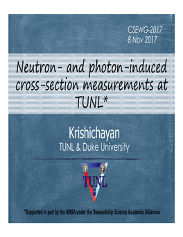 Neutron� and Photon�Induced Cross�Section Measurements at TUNL* Krishichayan TUNL & Duke University