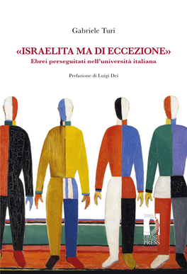 «ISRAELITA MA DI ECCEZIONE» Ebrei Perseguitati Nell’Università Italiana «ISRAELITA MA DI ECCEZIONE» Prefazione Di Luigi Dei