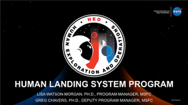 HUMAN LANDING SYSTEM PROGRAM LISA WATSON-MORGAN, PH.D., PROGRAM MANAGER, MSFC GREG CHAVERS, PH.D., DEPUTY PROGRAM MANAGER, MSFC Overview