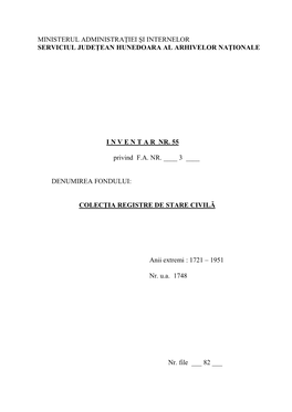 MINISTERUL ADMINISTRAŢIEI ŞI INTERNELOR SERVICIUL JUDEŢEAN HUNEDOARA AL ARHIVELOR NAŢIONALE I N V E N T a R NR. 55 Privind