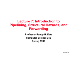 Lecture 7: Introduction to Pipelining, Structural Hazards, and Forwarding