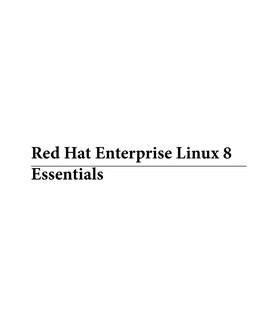 Red Hat Enterprise Linux 8 Essentials Red Hat Enterprise Linux 8 Essentials ISBN-13: 978-1-951442-04-0 © 2020 Neil Smyth / Payload Media, Inc