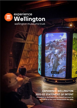 EXPERIENCE WELLINGTON 2021-22 STATEMENT of INTENT Presented to Wellington City Council Pursuant to Section 64 of the Local Government Act 2002