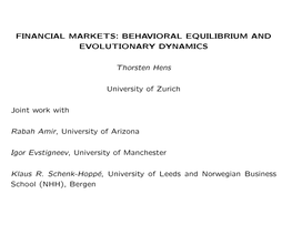 FINANCIAL MARKETS: BEHAVIORAL EQUILIBRIUM and EVOLUTIONARY DYNAMICS Thorsten Hens University of Zurich Joint Work with Rabah