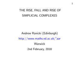 THE RISE, FALL and RISE of SIMPLICIAL COMPLEXES Andrew