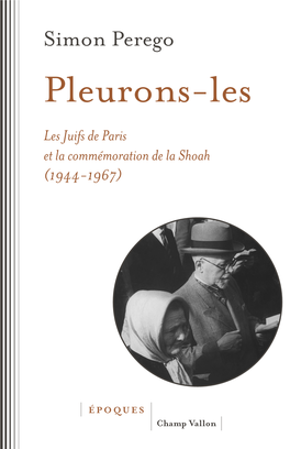 PLEURONS-LES Les Juifs De Paris Et La Commémoration De La Shoah (1944-1967)