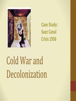 Cold War and Decolonization Suez Canal Crisis ‐ Egypt