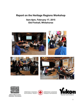 Report on the Heritage Regions Workshop 9Am-4Pm, February 17, 2015 Old Firehall, Whitehorse