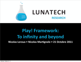 Play! Framework: to Inﬁnity and Beyond Nicolas Leroux • Nicolas Mar�Gnole • 21 Octobre 2011