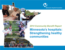 Strengthening Healthy Communities Minnesota’S Hospitals: Strengthening Healthy Communities Minnesota Hospitals’ Community Contributions Total $4.2 Billion