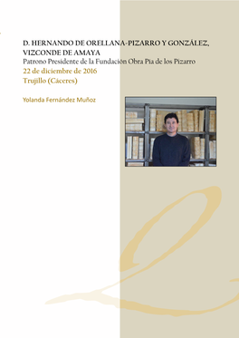 D. HERNANDO DE ORELLANA-PIZARRO Y GONZÁLEZ, VIZCONDE DE AMAYA Patrono Presidente De La Fundación Obra Pía De Los Pizarro 22 De Diciembre De 2016 Trujillo (Cáceres)