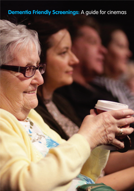 Dementia Friendly Screenings: a Guide for Cinemas a Guide for Cinemas for a Guide