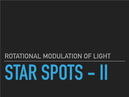 Rotational Modulation of Light Star Spots - Ii Star Spots �2