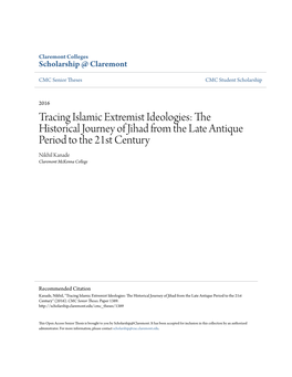 Tracing Islamic Extremist Ideologies: the Historical Journey of Jihad from the Late Antique Period to the 21St Century Nikhil Kanade Claremont Mckenna College