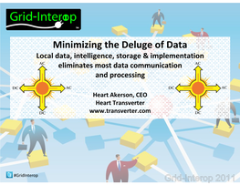 Minimizing the Deluge of Data Local Data, Intelligence, Storage & Implementation Eliminates Most Data Communication and Processing