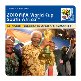 2010 FIFA World Cup South Africatm KE NAKO: "CELEBRATE AFRICA’S HUMANITY" 2 Contents 3