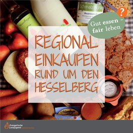 Kreisverband Hesselberg Liebe Verbraucherin, Lieber Verbraucher, Unseren Beitrag Zum ELJ-Jahresthema „Gut Essen, Fair Leben?“ Stellt Diese Broschüre Dar
