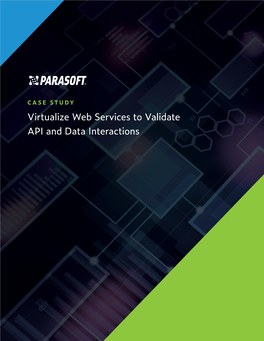 Virtualize Web Services to Validate API and Data Interactions Case Study Virtualize Web Services to Validate API and Data Interactions