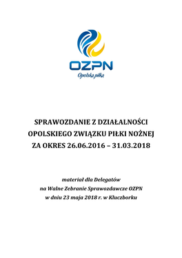 Sprawozdanie Z Działalności Opolskiego Związku Piłki Nożnej Za Okres 26.06.2016 – 31.03.2018