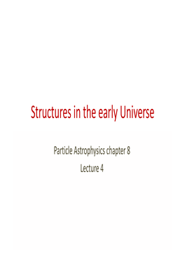 Structures in the Early Universe