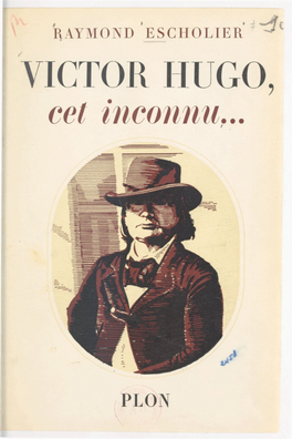 VICTOR HUGO, CET INCONNU... DU MÊME AUTEUR : ESSAIS D'art ET D'histoire Le Nouveau Paris