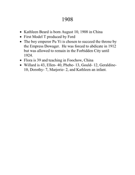 Kathleen Beard Is Born August 10, 1908 in China • First Model T Produced by Ford • the Boy Emperor Pu Yi Is Chosen to Su