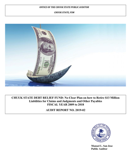 CHUUK STATE DEBT RELIEF FUND: No Clear Plan on How to Retire $13 Million Liabilities for Claims and Judgments and Other Payables FISCAL YEAR 2009 to 2018