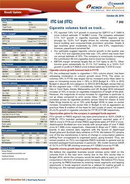 ITC Ltd (ITC) | 243 Target : | 277 Target Period : 12 Months Potential Upside : 14% Cigarette Volumes Back on Track