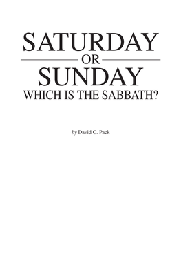 SATURDAY OR SUNDAY – WHICH IS the SABBATH? the Many Others on the Subject, Most Merely Swallow Popular Thinking Without Resistance Because It Is Easy