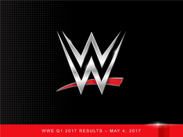 WWE Q1 2017 RESULTS – MAY 4, 2017 Forward-Looking Statements