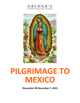 PILGRIMAGE to MEXICO November 30‐December 7, 2015 ITINERARY Day 1 ‐ Nov