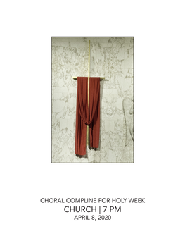 CHURCH | 7 PM APRIL 8, 2020 Choral Compline