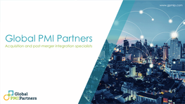 Global PMI Partners Acquisition and Post-Merger Integration Specialists About Global PMI Partners the Post-Merger Integration Specialists with Worldwide Expertise