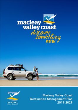 Macleay Valley Coast Destination Management Plan 2019-2029 This Destination Management Plan Has Been Prepared By